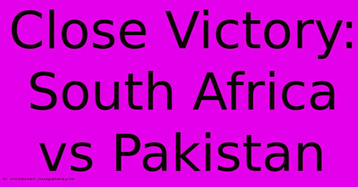 Close Victory: South Africa Vs Pakistan