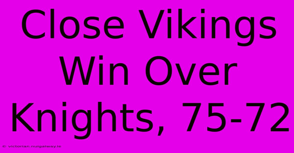 Close Vikings Win Over Knights, 75-72