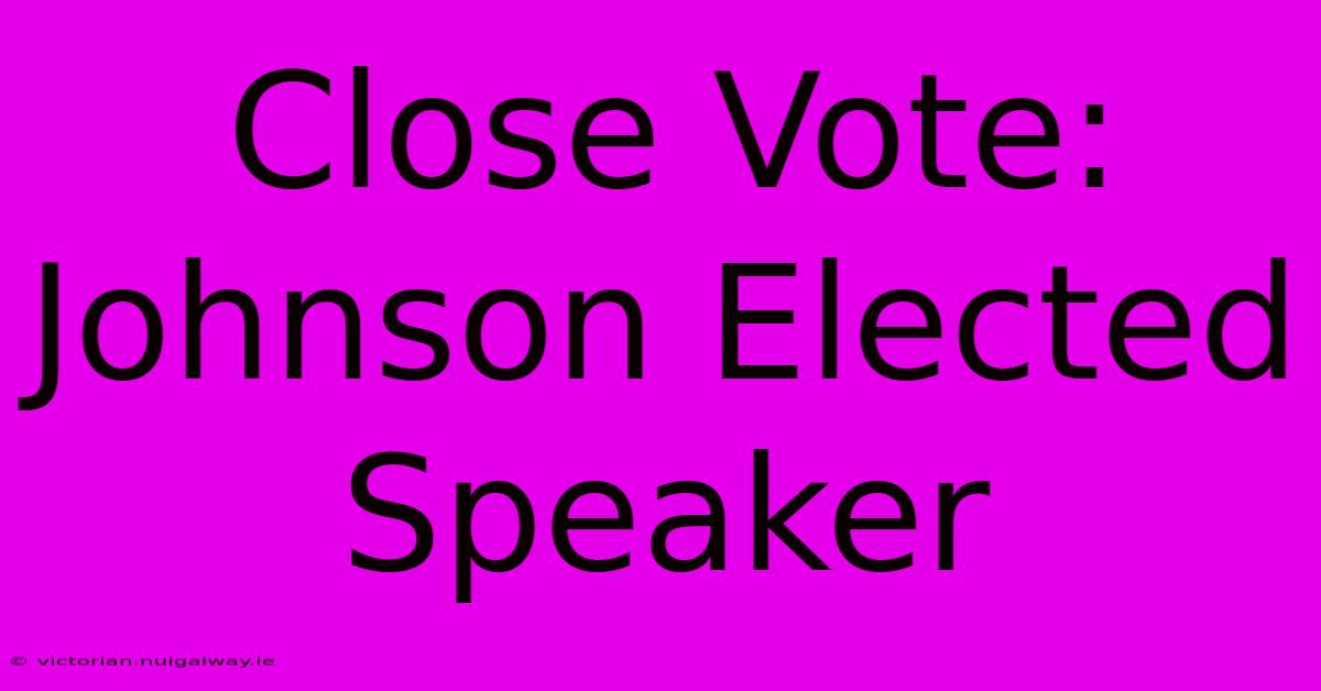 Close Vote: Johnson Elected Speaker