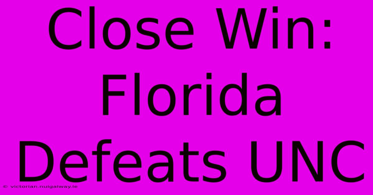 Close Win: Florida Defeats UNC