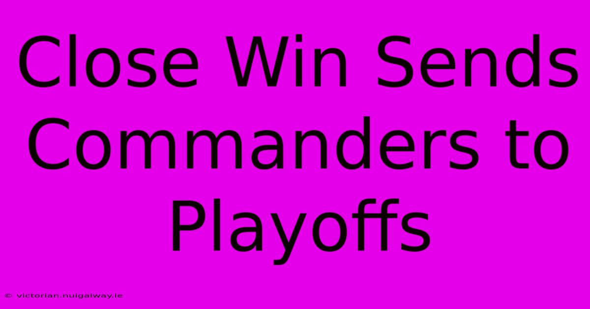 Close Win Sends Commanders To Playoffs