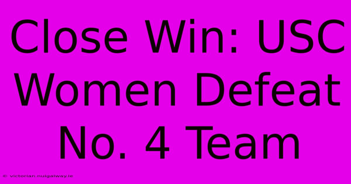 Close Win: USC Women Defeat No. 4 Team