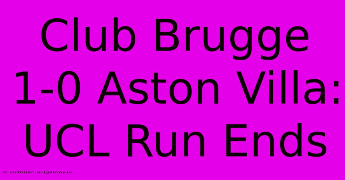 Club Brugge 1-0 Aston Villa: UCL Run Ends 