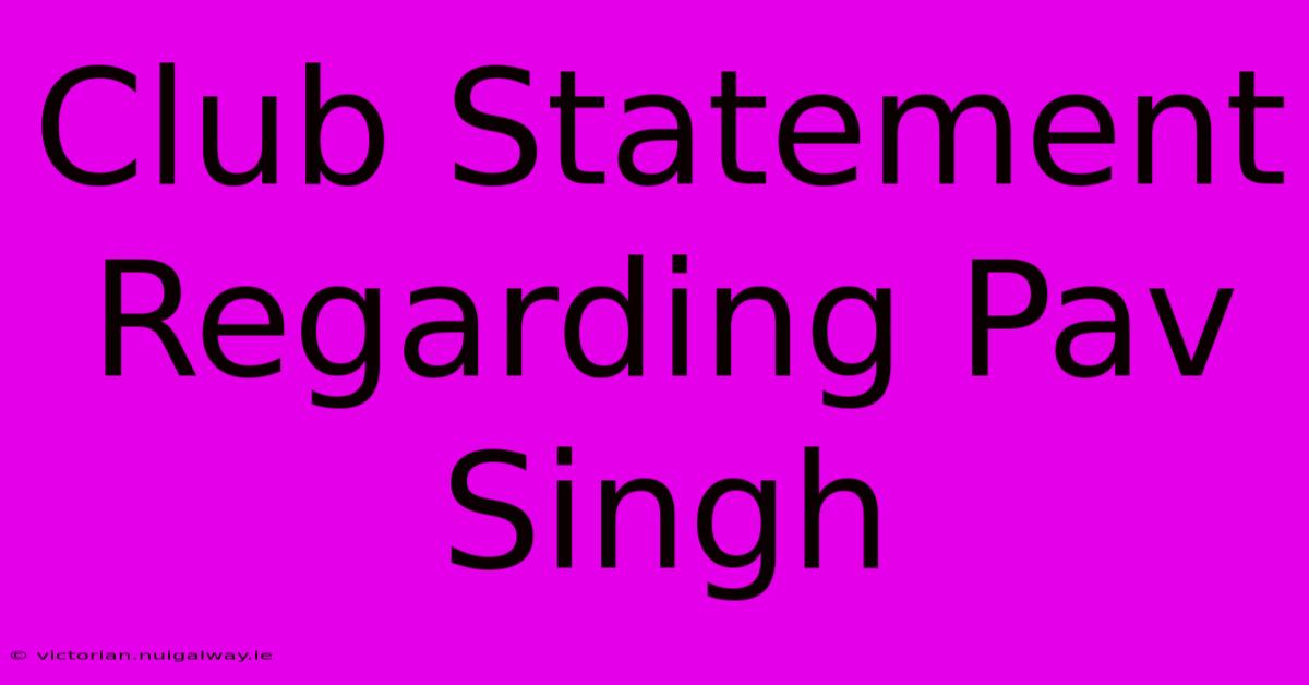 Club Statement Regarding Pav Singh