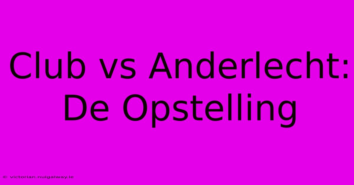 Club Vs Anderlecht: De Opstelling 