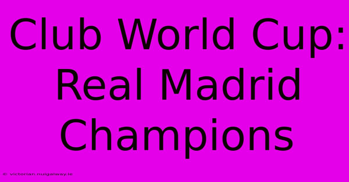 Club World Cup: Real Madrid Champions