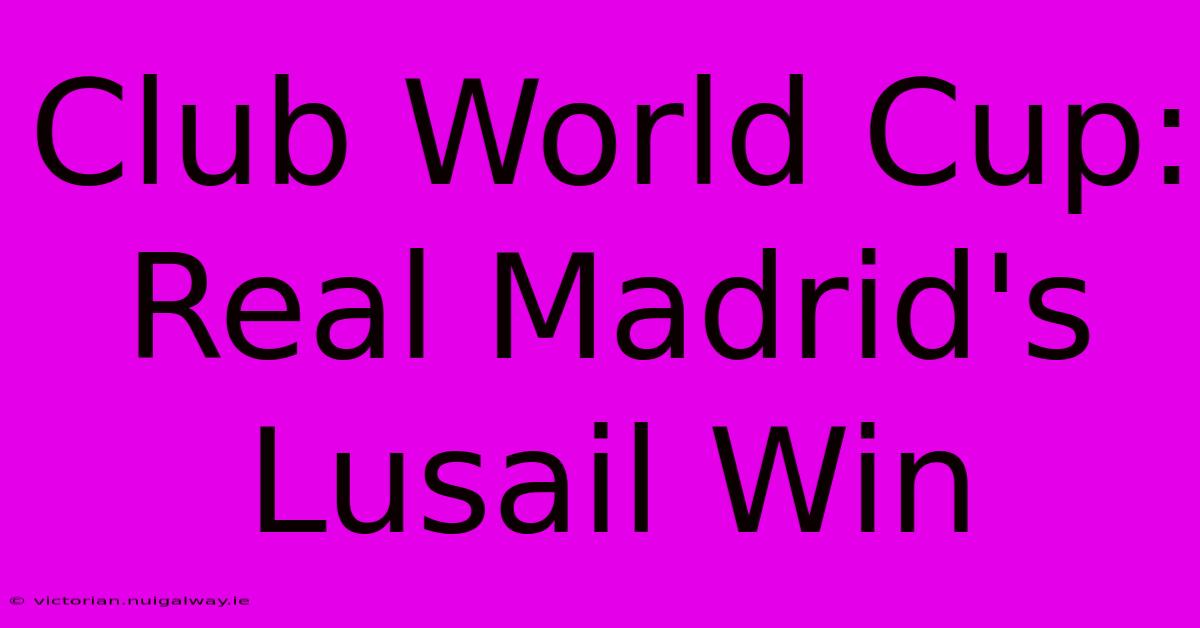 Club World Cup: Real Madrid's Lusail Win