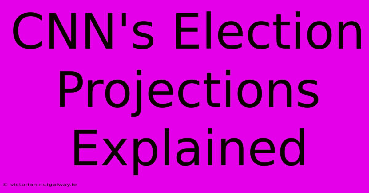 CNN's Election Projections: Explained