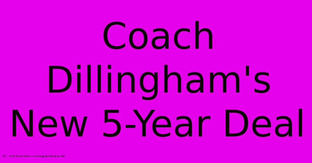 Coach Dillingham's New 5-Year Deal