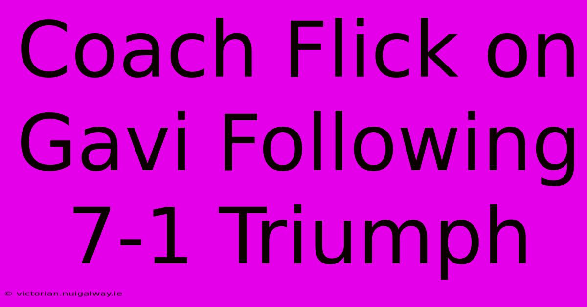 Coach Flick On Gavi Following 7-1 Triumph