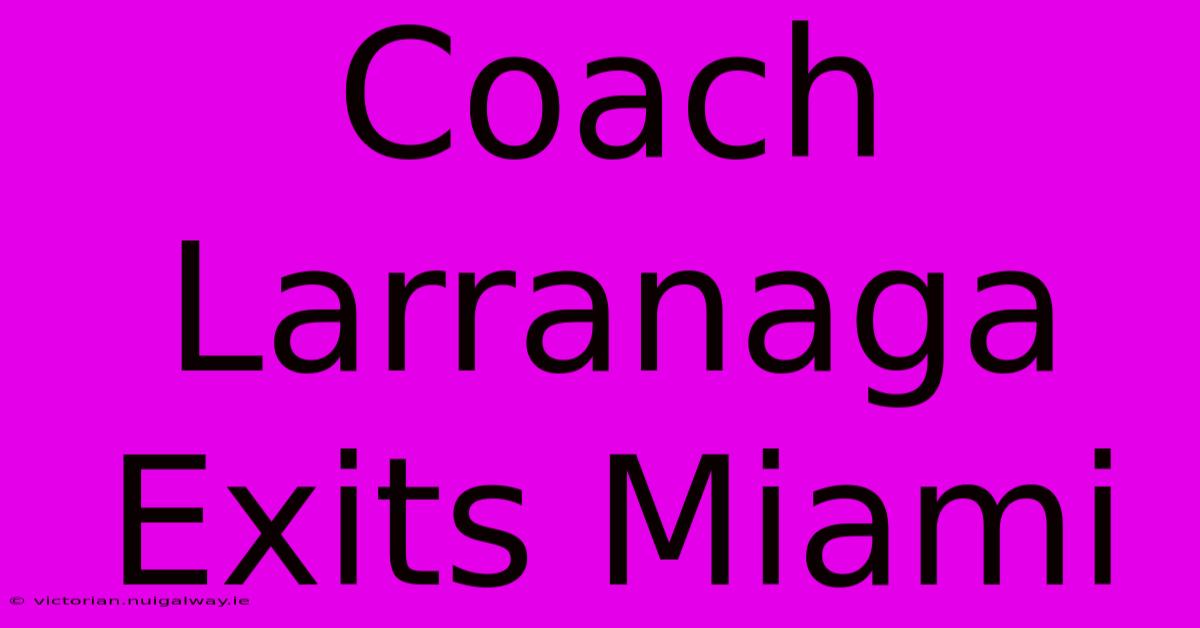 Coach Larranaga Exits Miami