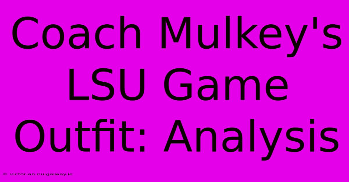 Coach Mulkey's LSU Game Outfit: Analysis