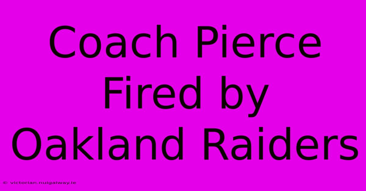 Coach Pierce Fired By Oakland Raiders