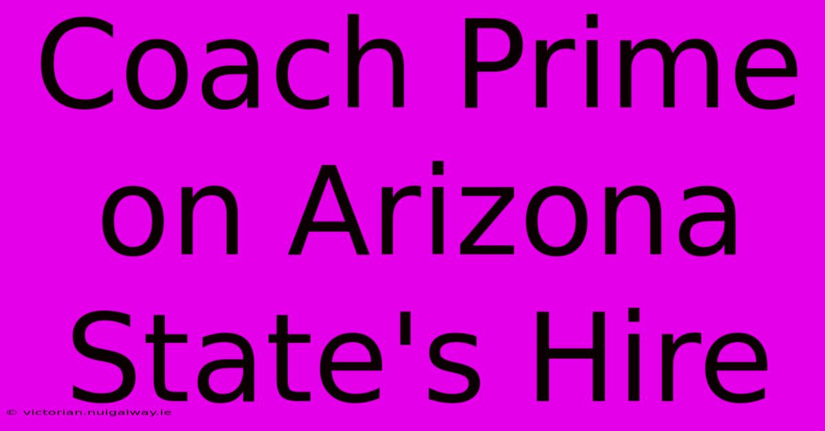 Coach Prime On Arizona State's Hire