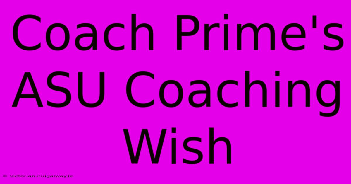 Coach Prime's ASU Coaching Wish