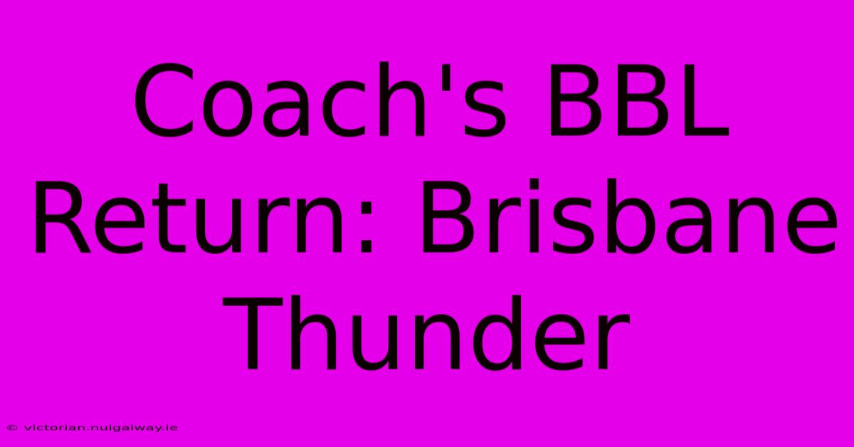 Coach's BBL Return: Brisbane Thunder