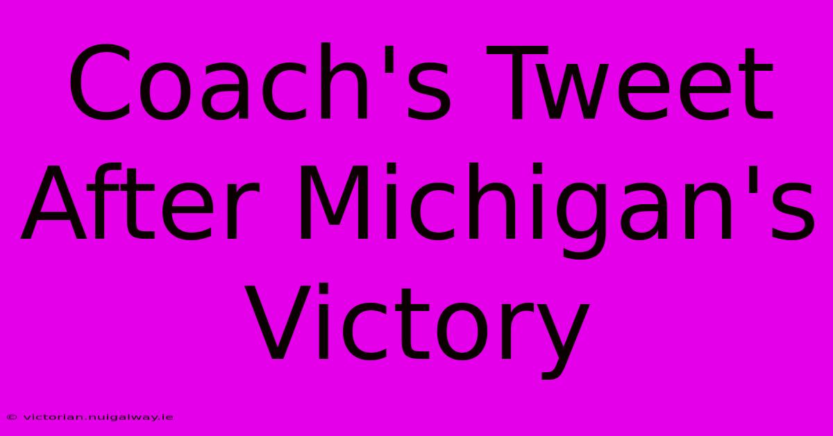 Coach's Tweet After Michigan's Victory