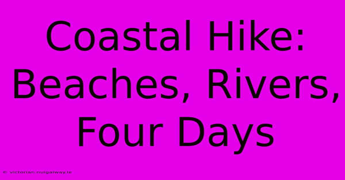 Coastal Hike: Beaches, Rivers, Four Days