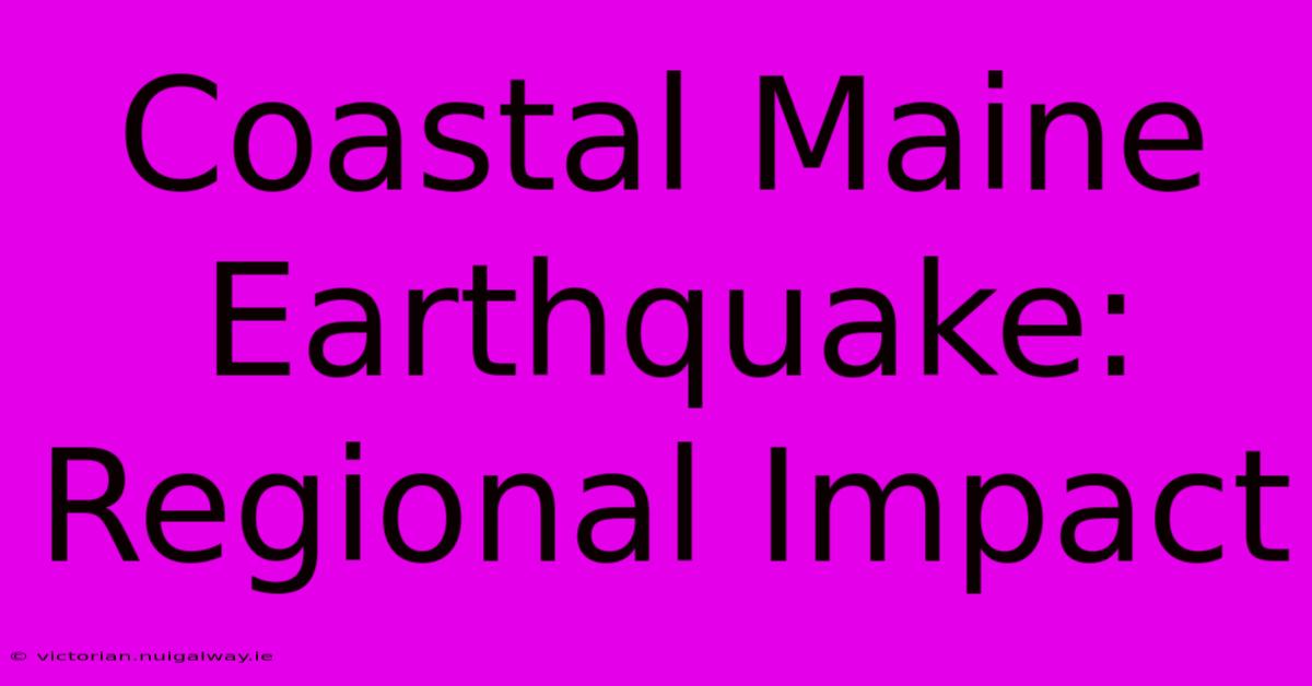 Coastal Maine Earthquake: Regional Impact