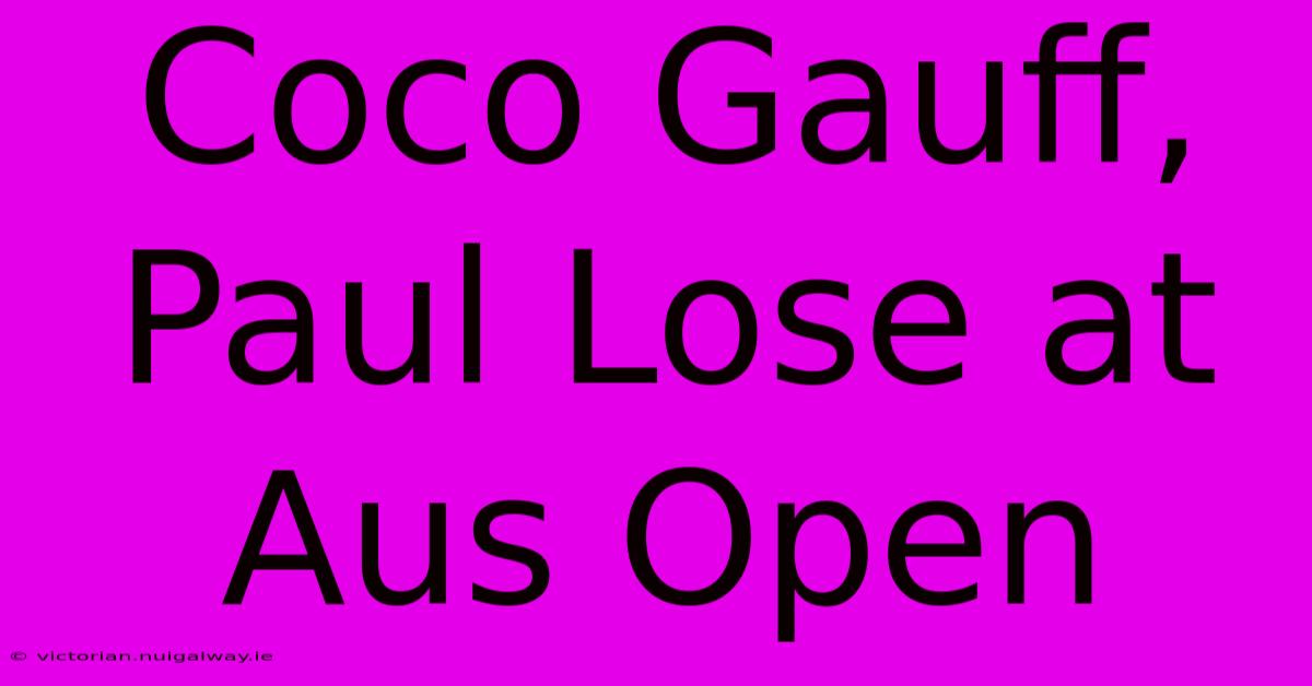 Coco Gauff, Paul Lose At Aus Open