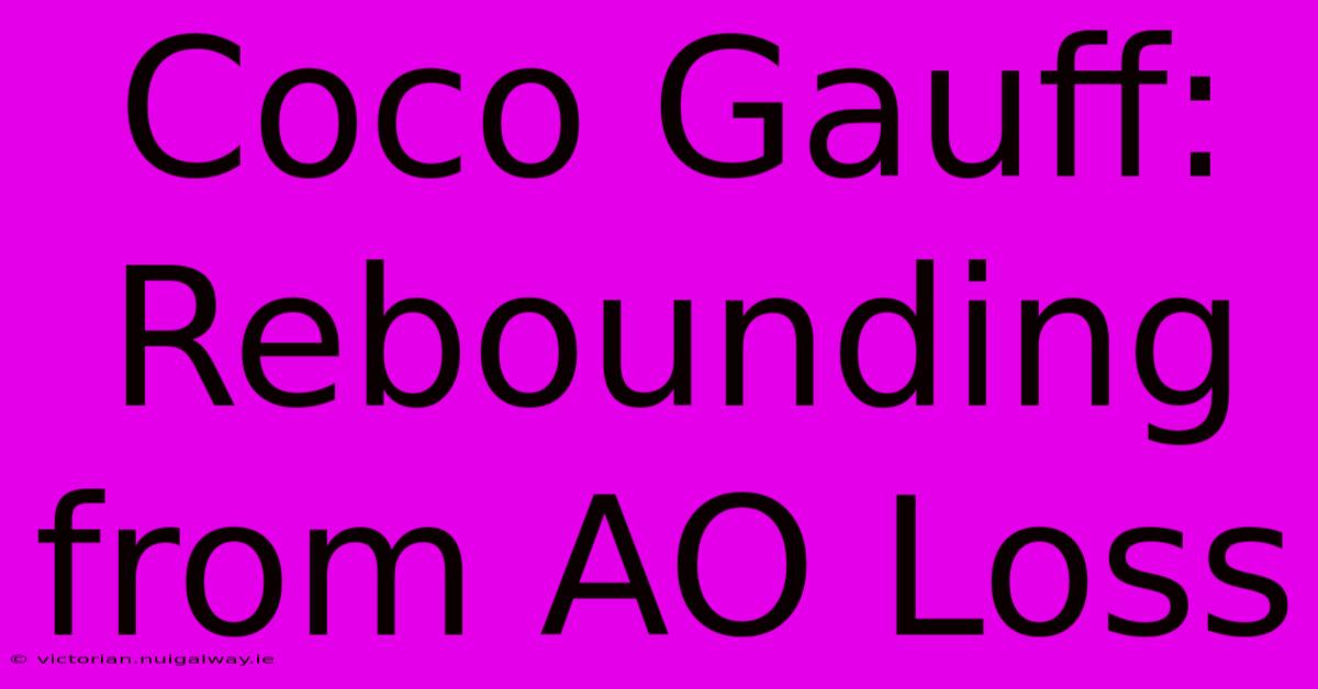 Coco Gauff: Rebounding From AO Loss