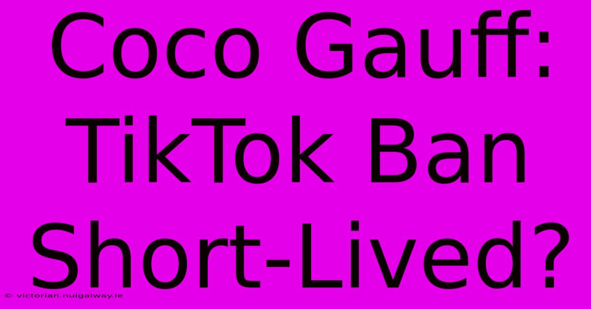 Coco Gauff: TikTok Ban Short-Lived?