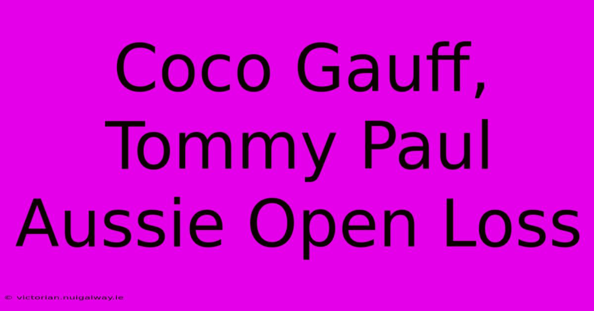 Coco Gauff, Tommy Paul Aussie Open Loss