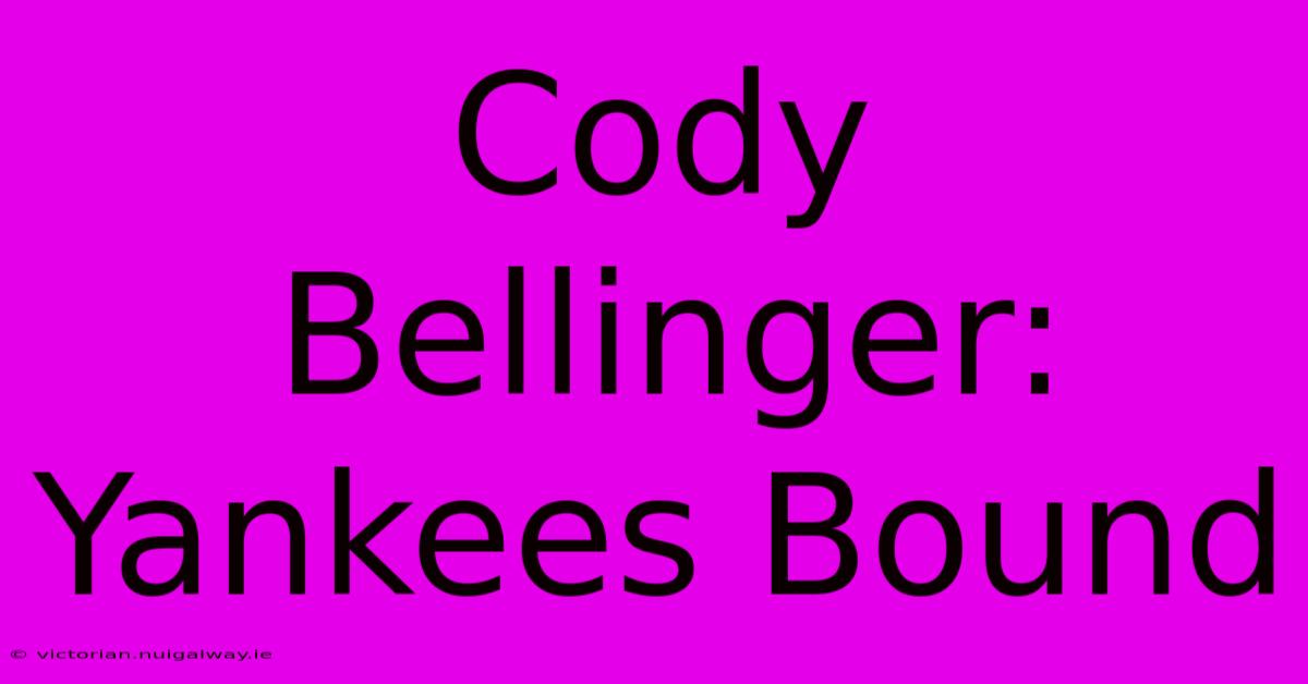 Cody Bellinger: Yankees Bound