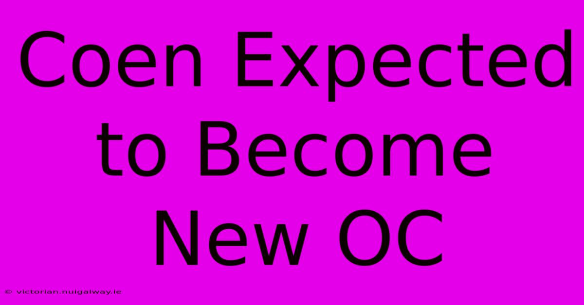 Coen Expected To Become New OC