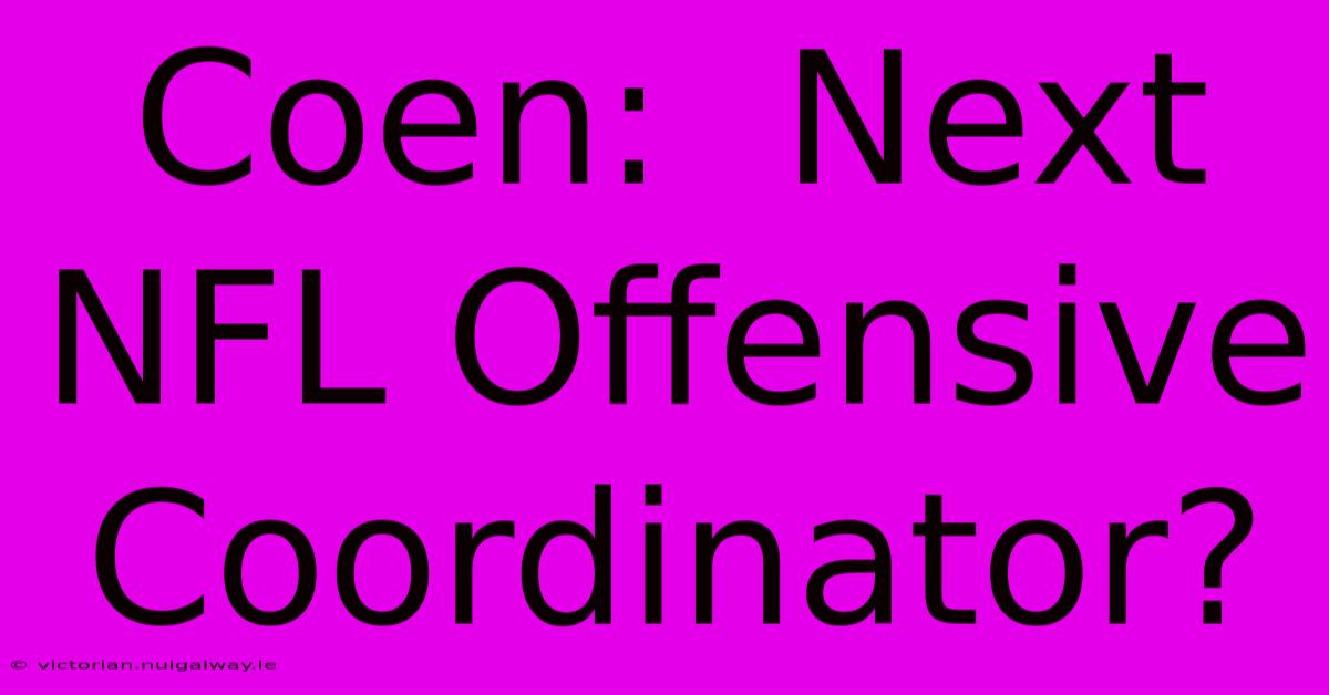 Coen:  Next NFL Offensive Coordinator?