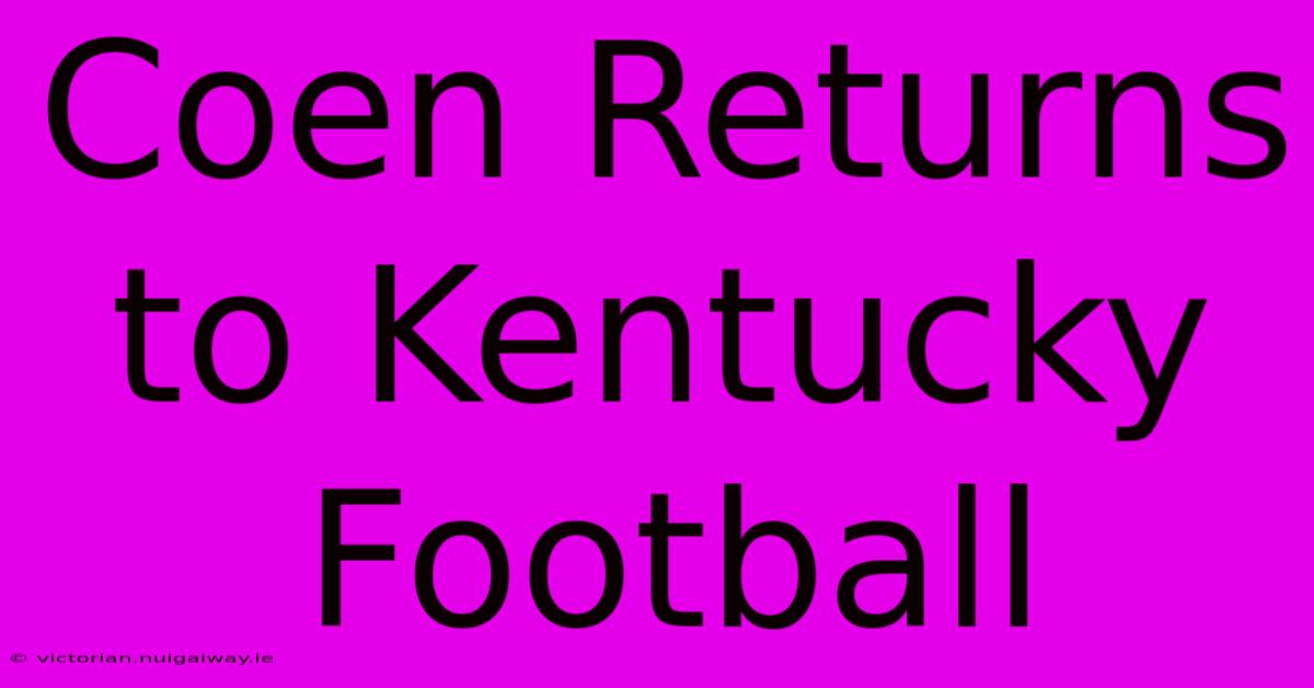 Coen Returns To Kentucky Football