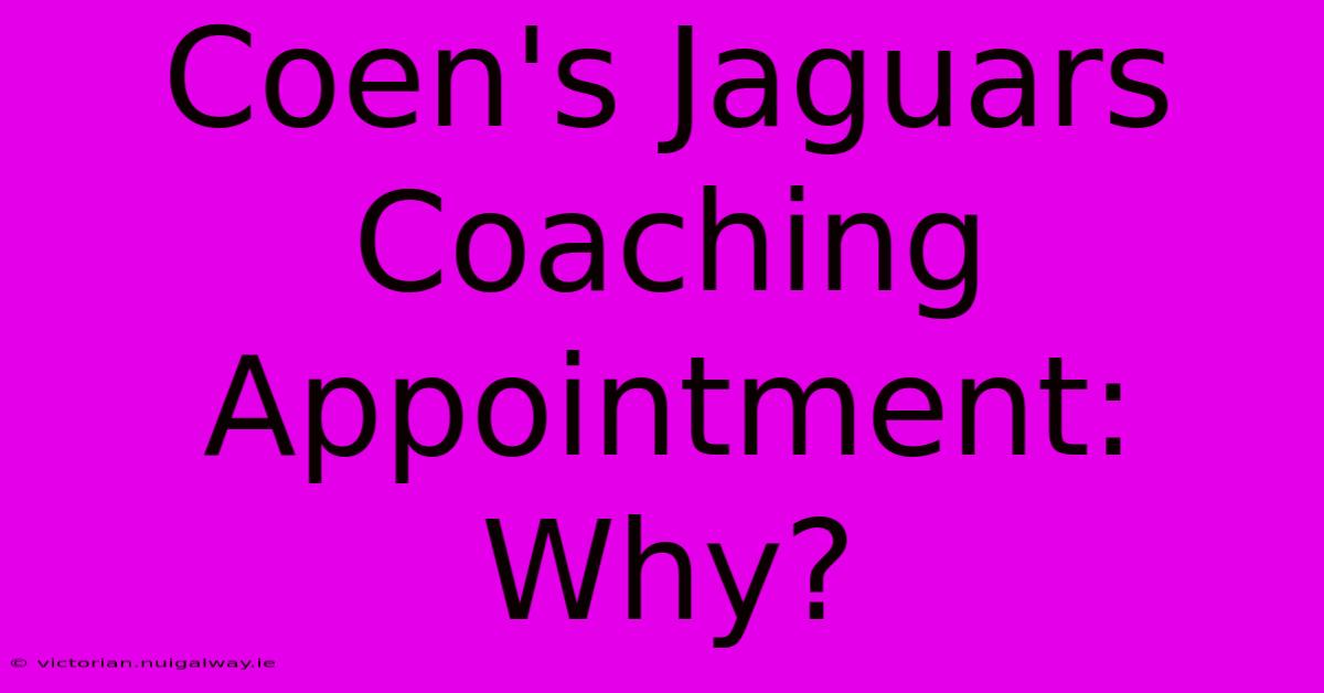 Coen's Jaguars Coaching Appointment: Why?