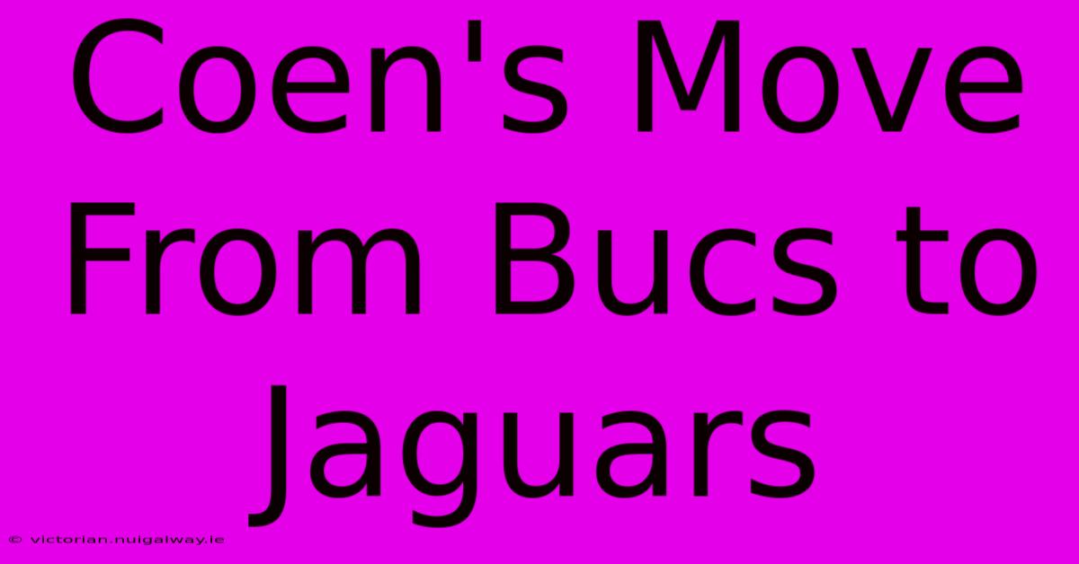 Coen's Move From Bucs To Jaguars