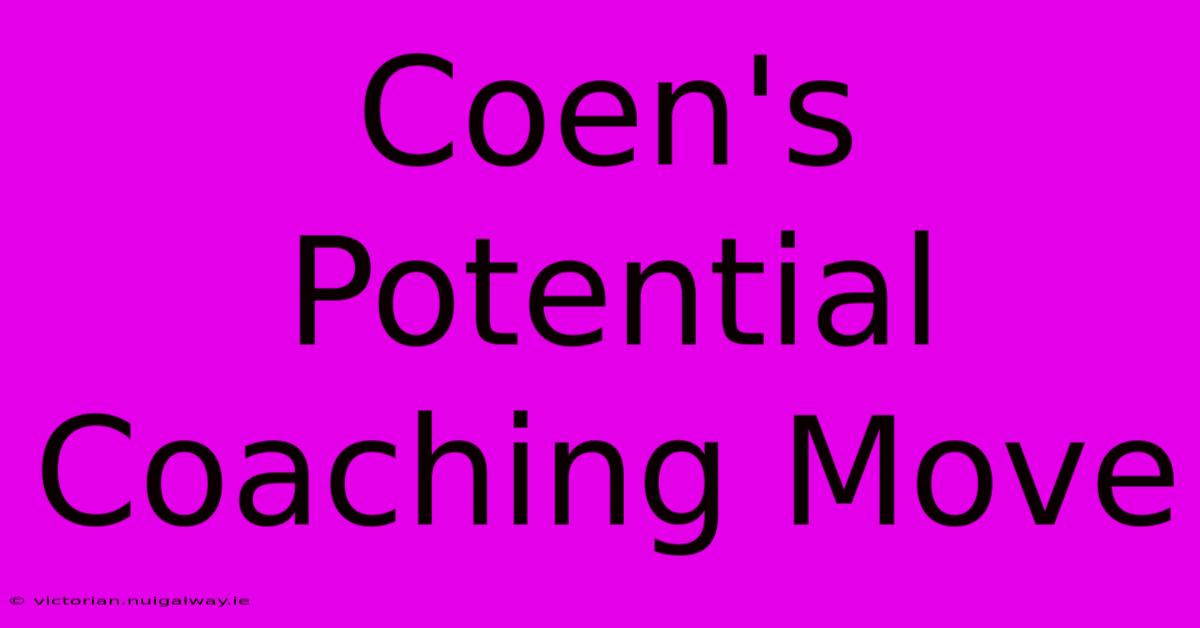 Coen's Potential Coaching Move