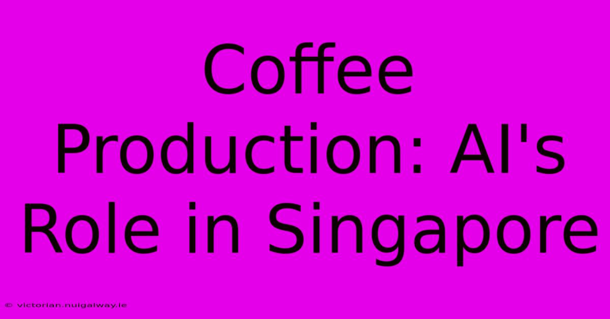 Coffee Production: AI's Role In Singapore