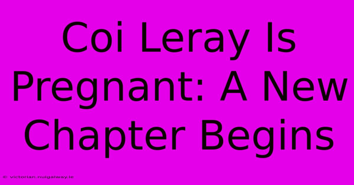 Coi Leray Is Pregnant: A New Chapter Begins