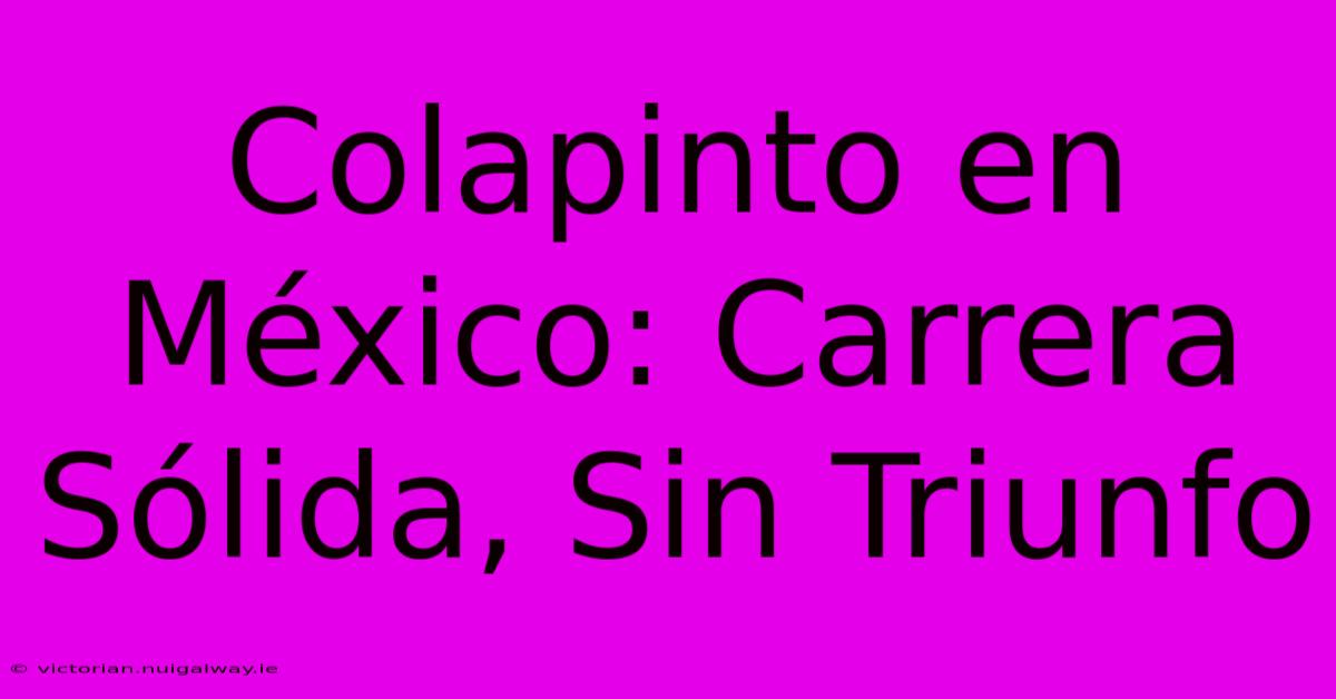 Colapinto En México: Carrera Sólida, Sin Triunfo 