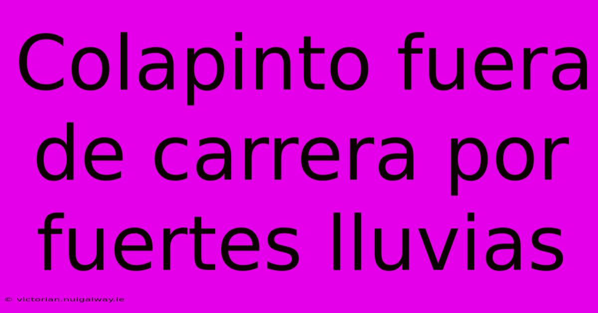 Colapinto Fuera De Carrera Por Fuertes Lluvias