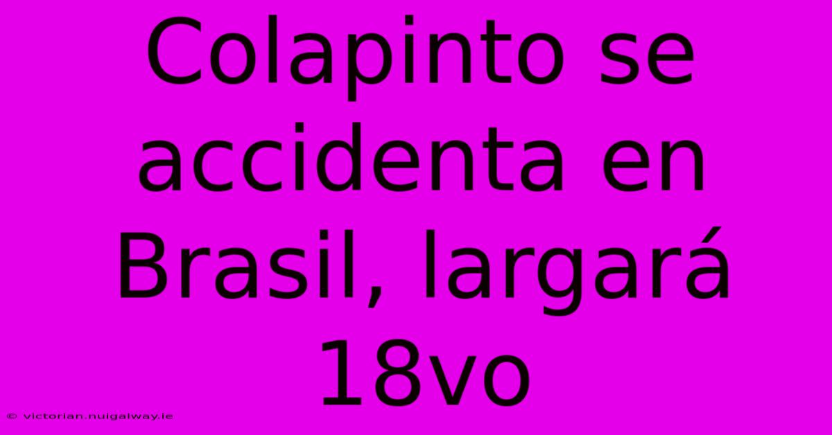 Colapinto Se Accidenta En Brasil, Largará 18vo