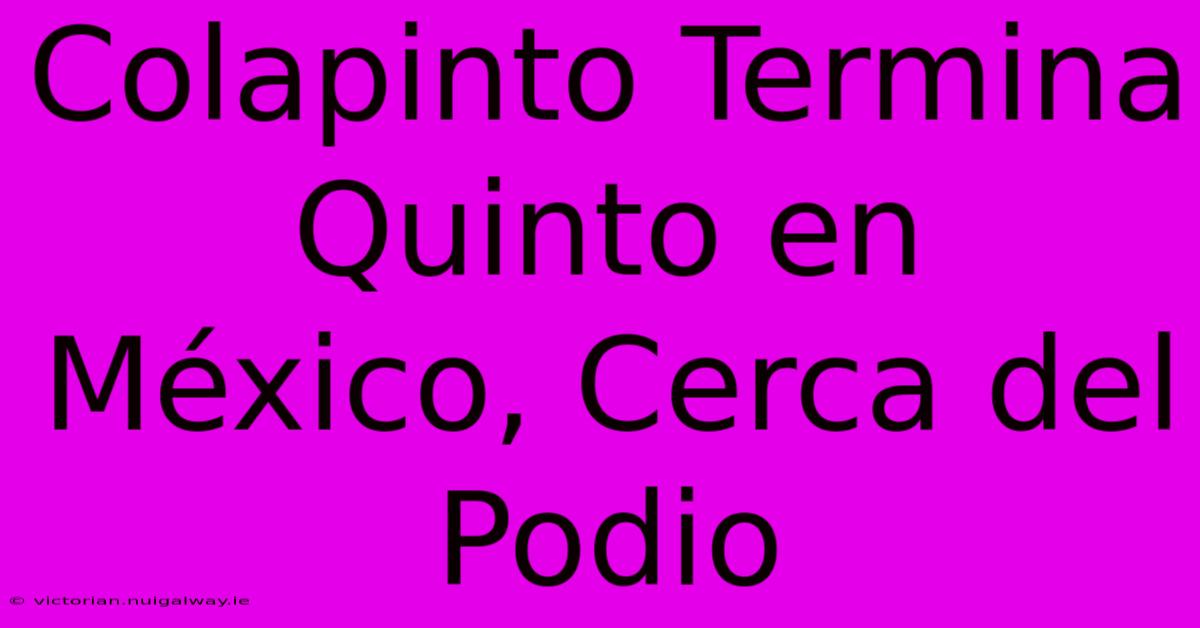 Colapinto Termina Quinto En México, Cerca Del Podio