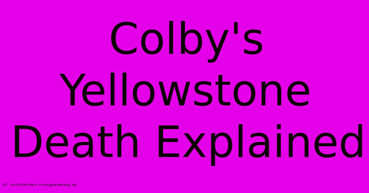 Colby's Yellowstone Death Explained