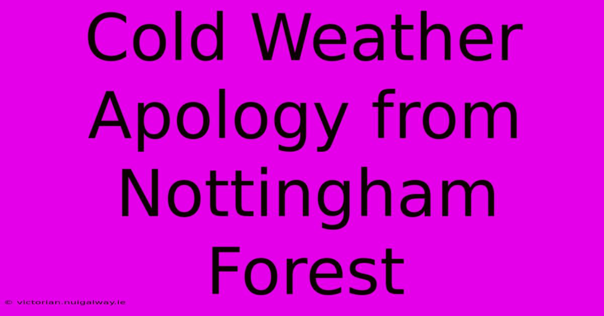 Cold Weather Apology From Nottingham Forest