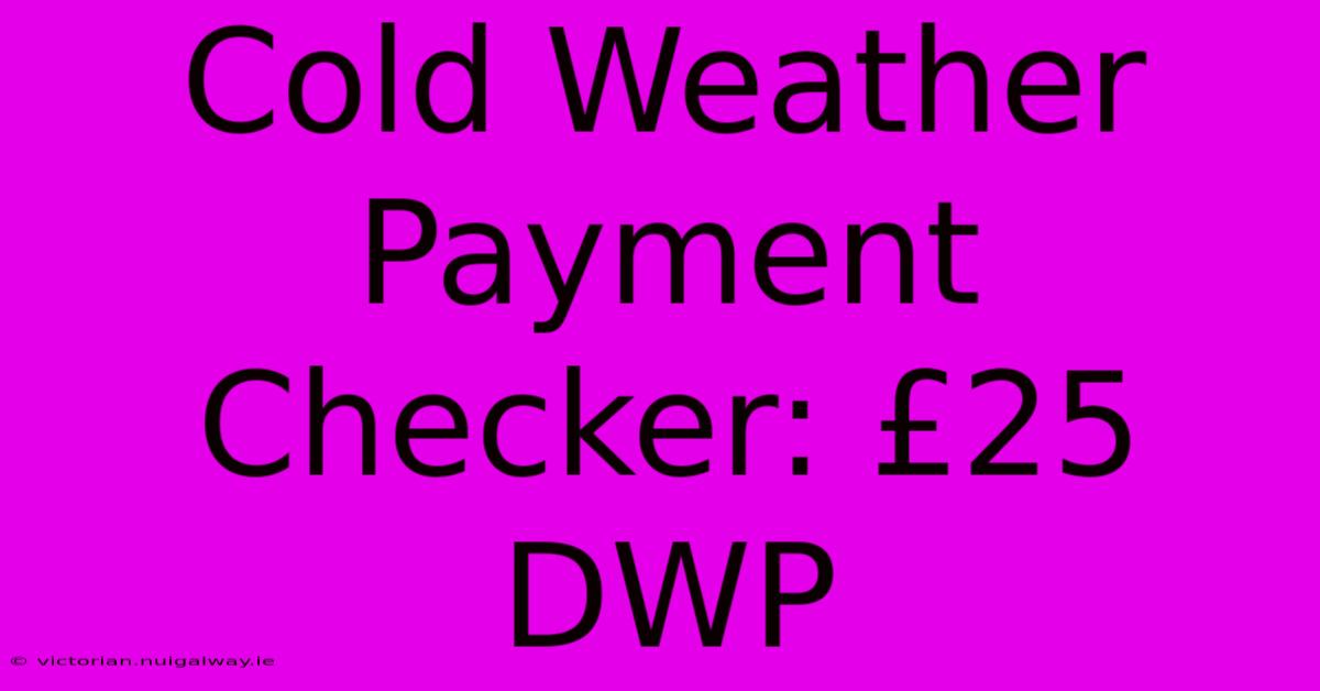 Cold Weather Payment Checker: £25 DWP