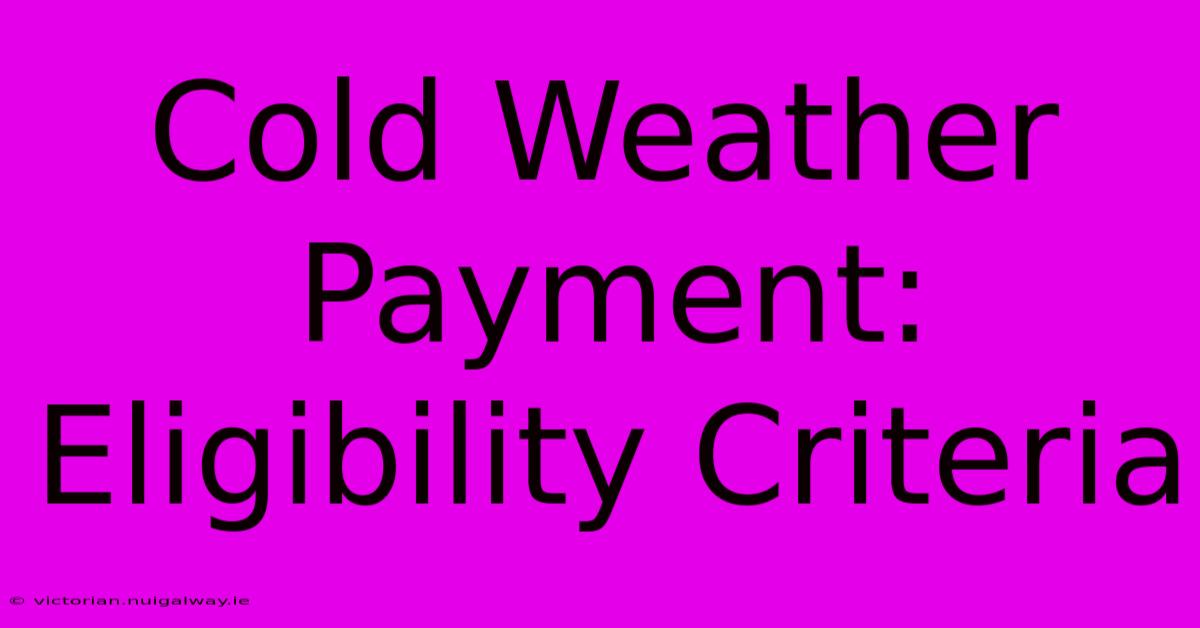 Cold Weather Payment: Eligibility Criteria