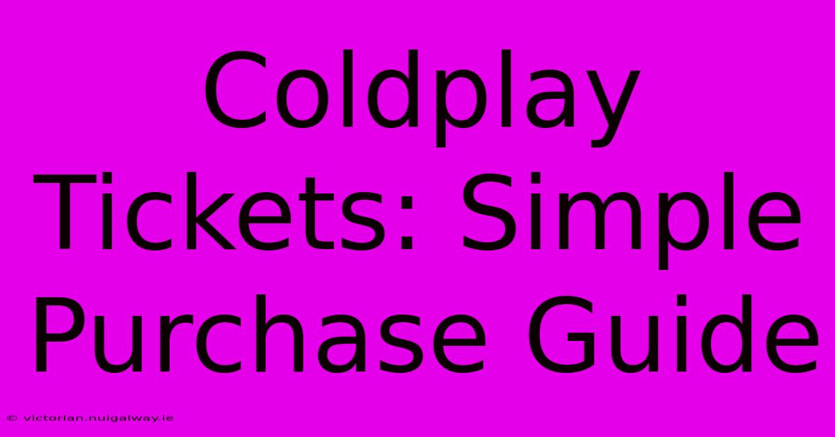 Coldplay Tickets: Simple Purchase Guide