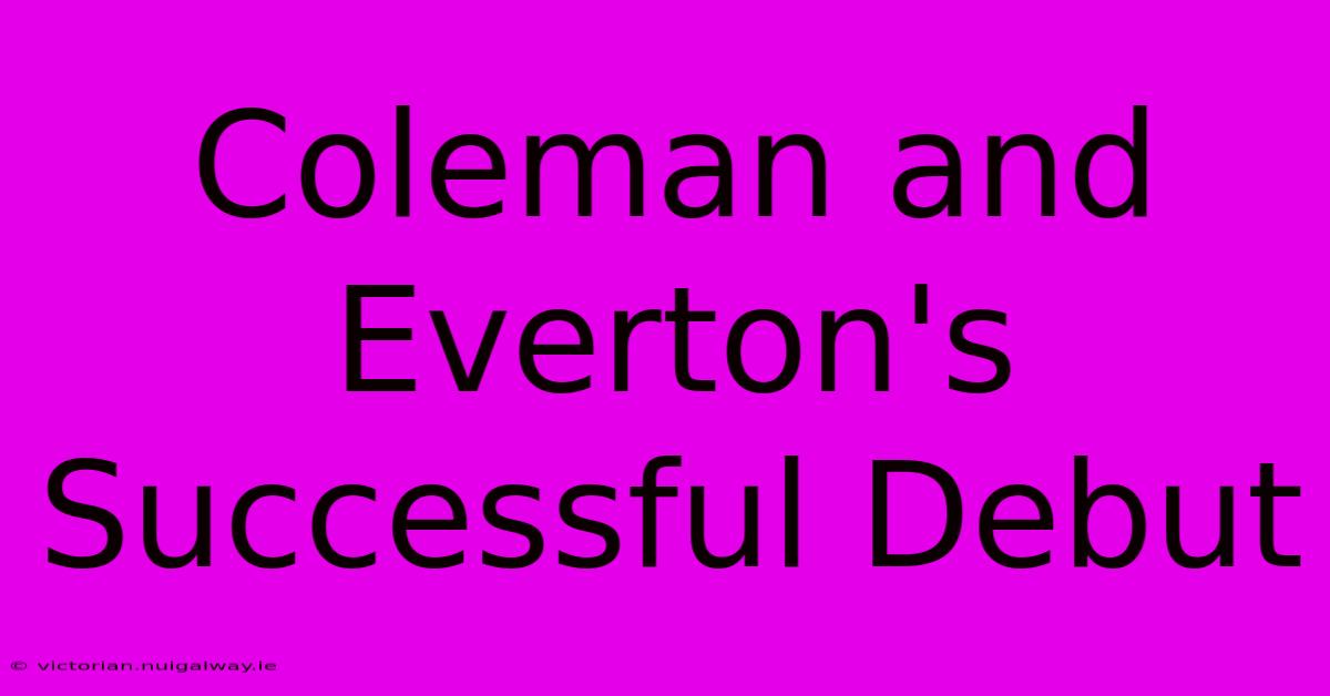 Coleman And Everton's Successful Debut