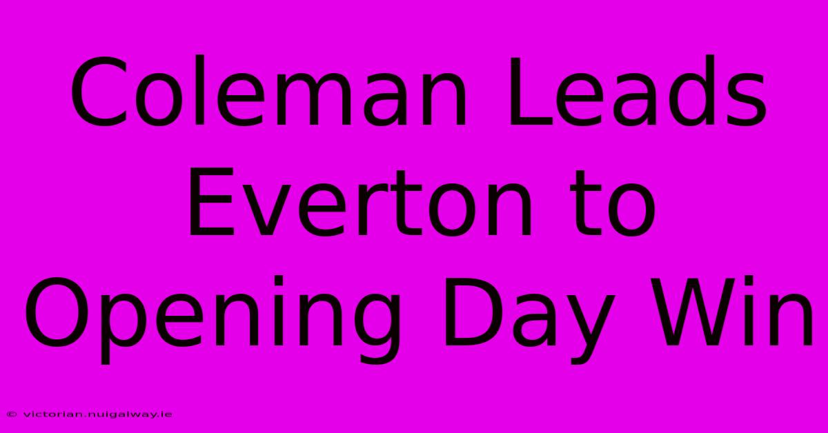 Coleman Leads Everton To Opening Day Win