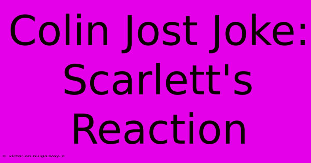 Colin Jost Joke: Scarlett's Reaction