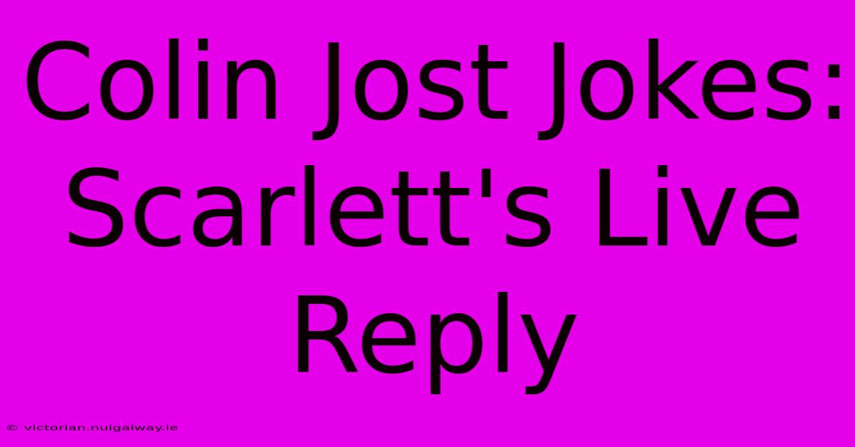 Colin Jost Jokes: Scarlett's Live Reply