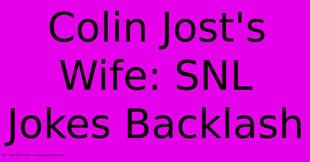 Colin Jost's Wife: SNL Jokes Backlash